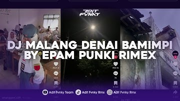 DJ MALANG DENAI BAMIMPI BY EPAM PUNKI RIMEX VIRAL TIK TOK TERBARU 2024