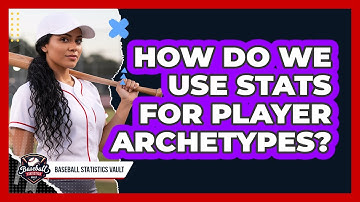 How Do We Use Stats For Player Archetypes?