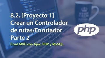 8.2 [Proyecto 1] - Crear un Controlador de rutas/Router Parte 2 | Crud MVC con Ajax, PHP y MySQL