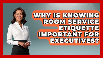 Why Is Knowing Room Service Etiquette Important For Executives? - Etiquette for Executives