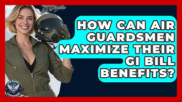 How Can Air Guardsmen Maximize Their GI Bill Benefits? - Air Guard Commanders