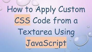 How to Apply Custom CSS Code from a Textarea Using JavaScript