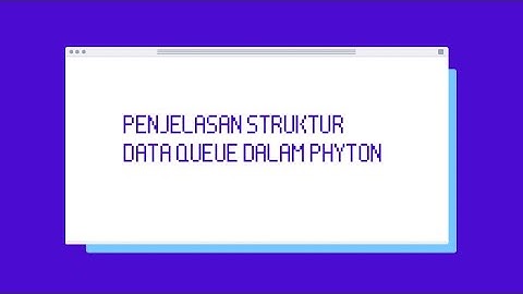 Penjelasan Struktur Data Queue Dalam Phyton | Tugas Individu
