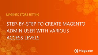 Step-by-step to create Magento admin user with various access levels