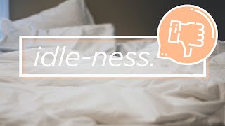 ╫ The Dangers of Idleness & Finding Your Calling