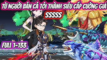 Từ Người Bán Cá Tôi Thành Siêu Cấp Cường Giả SSSSS Full 1-133 | HH VietSub