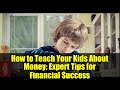 How to Teach Your Kids About Money: Expert Tips for Financial Success