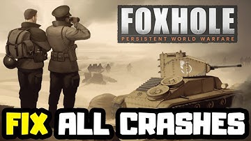 FIX Foxhole Crashing, Not Launching, Freezing & Black Screen