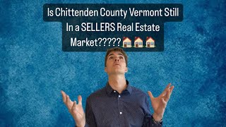 Is Chittenden County Vermont still in a sellers Real Estate Market🏡🏡🏡