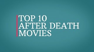 TOP 10 - LIFE AFTER DEATH MOVIES