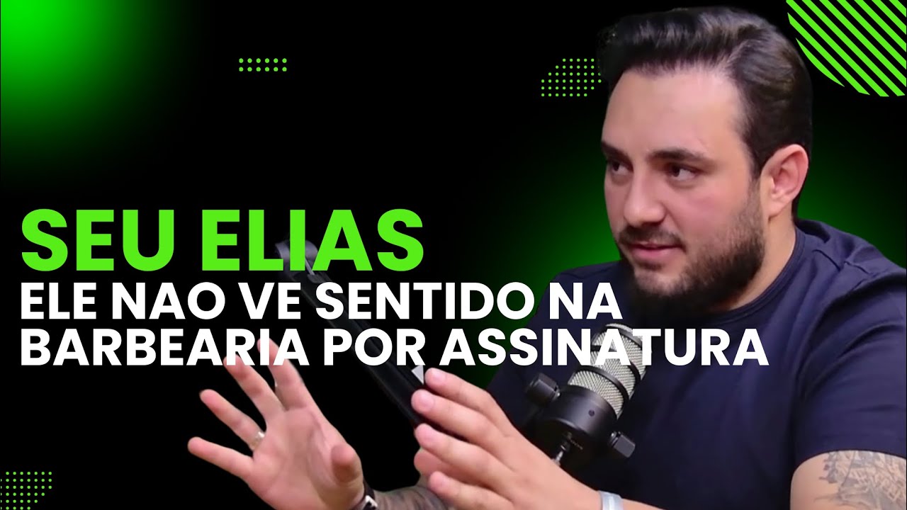 Oque Seu Elias acha sobre assinatura nas barbearias?