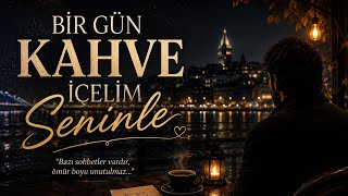 ☕ Bir Gün Kahve İçelim Seninle Duygusal Şiir & Şarkı 🌙