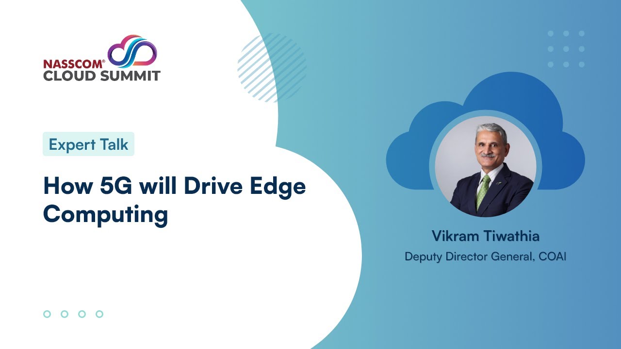 How 5G will Drive Edge Computing? | Expert Talk | nasscom Cloud Summit 2022