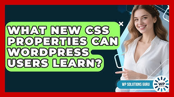 What New CSS Properties Can WordPress Users Learn? - WP Solutions Guru