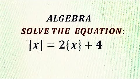 Solving Equations involving greatest Integer Function and fractional part function.