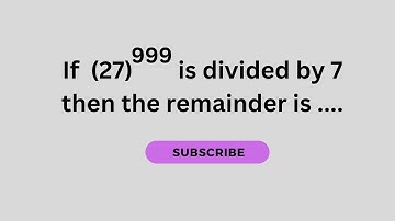If (27)^999 is divided by 7 then the remainder is ......