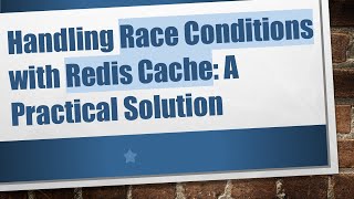 Handling Race Conditions with Redis Cache: A Practical Solution
