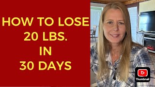 HOW TO LOSE 20 LBS. IN 30 DAYSSTEP BY STEP TUTORIAL