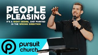 People Pleasing (It's a Right Desire just Pointed in the Wrong Direction) | Pursuit Church