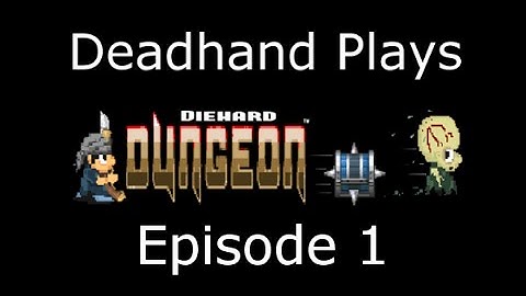 Deadhand Plays Diehard Dungeon - Episode 1