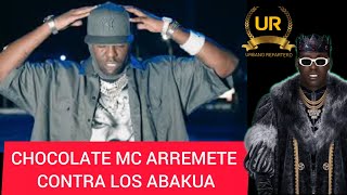 CHOCOLATE MC ARREMETE CONTRA LOS ABAKUA