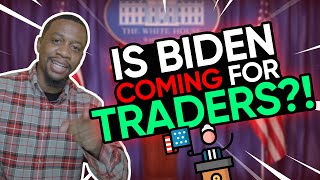 Is Joe Biden Coming For Day Traders!?!