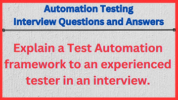 Explain a Test Automation framework to an experienced tester in an interview.
