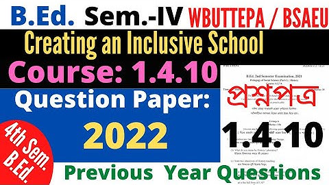 B.Ed. 4th Sem. Course 1.4.10 Creating an Inclusive School question 2022 / WBUTTEPA / BSAEU