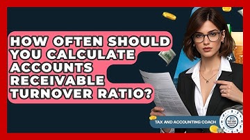 How Often Should You Calculate Accounts Receivable Turnover Ratio? - Tax and Accounting Coach