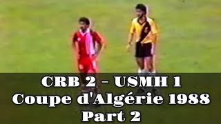 CRB 2 - USMH 1 (coupe d'Algérie 1988) Part 2