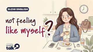 😕 I’m Not Feeling Like Myself Today  | Easy English Conversation for Beginners