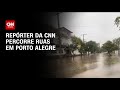 Repórter da CNN percorre ruas em Porto Alegre | AGORA CNN