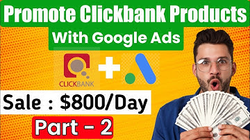 How To Promote ClickBank Products With Google Search Ads | [With Live Proof] | Part -2