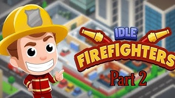 Idle firefighter tycoon - Part 2 - I