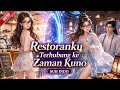 [Donghua - Sub. Indo] Restoranku Terhubung ke Zaman Kuno #anime #dramachina #donghua 
