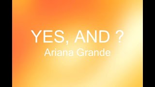 YES, AND ?-Ariana Grande-KARAOKE