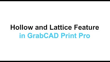 GrabCAD Print Pro: Hollow & Lattice Demo