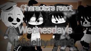 Characters react to Wednesday's Infidelity V2 Part 3 || FreshgachaYT ||