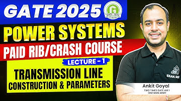 Lec-01 | Transmission Line Construction & Parameters | Power Systems | GATE 2025  | Ankit Goyal