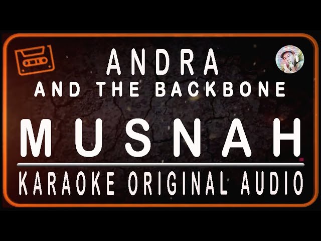 ANDRA AND THE BACKBONE - MUSNAH - KARAOKE ORIGINAL AUDIO