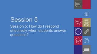 Session 5   How do I respond effectively when students answer questions