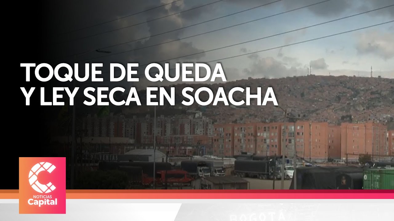 Toque de queda y Ley Seca en Soacha este fin de semana - YouTube