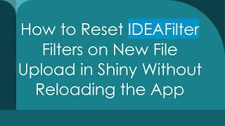 How to Reset IDEAFilter Filters on New File Upload in Shiny Without Reloading the App screenshot 5