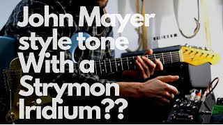 John Mayer Style Tone || Can a Strymon Iridium get close