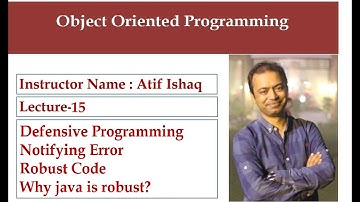 Lecture 15 Object oriented Programming, Defensive Programming, Why Java is Robust, Robust Code