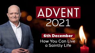 How You Can Live a Saintly Life | 6th December