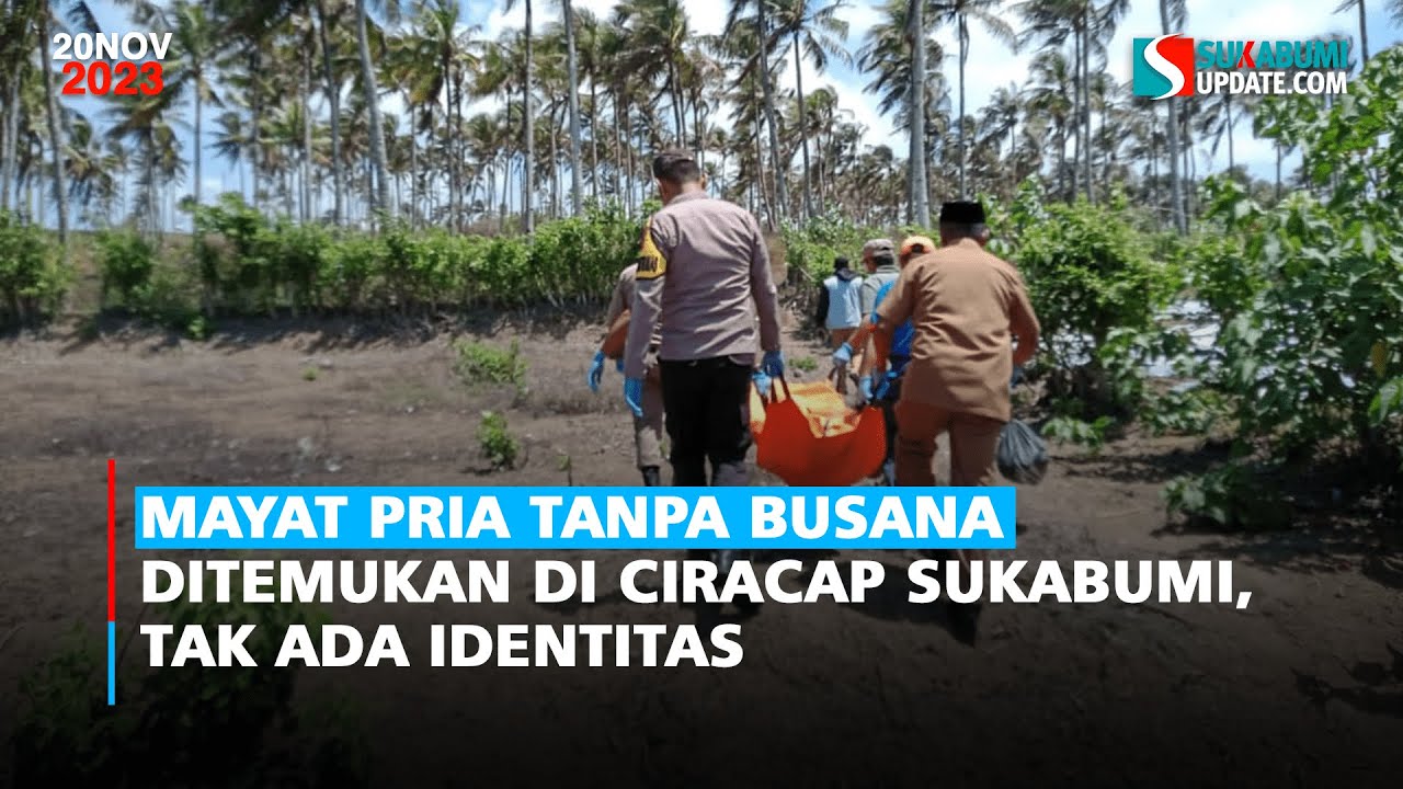 Mayat Pria Tanpa Busana Ditemukan di Ciracap Sukabumi, Tak Ada Identitas