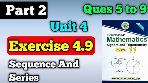 Part 2 exercise 4.9 unit 4 sequence and series class 11 New mathematics book | questions 5 to 9