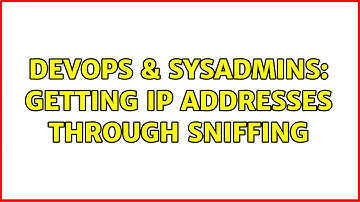 DevOps & SysAdmins: Getting IP addresses through sniffing (2 Solutions!!)