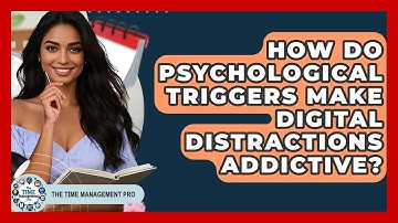 How Do Psychological Triggers Make Digital Distractions Addictive? - The Time Management Pro